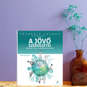 Frederic Laloux: A jövő szervezetei - illusztrált kiadás (nyomtatott)